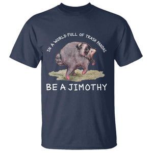 Watercolor Jimothy the Raccoon T Shirt In A World Full Of Trash Pandas Be A Jimothy