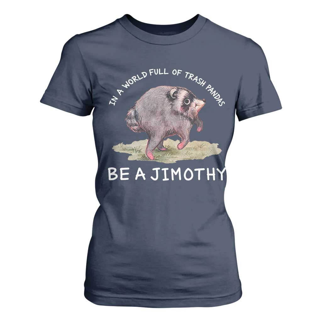 Watercolor Jimothy the Raccoon T Shirt For Women In A World Full Of Trash Pandas Be A Jimothy