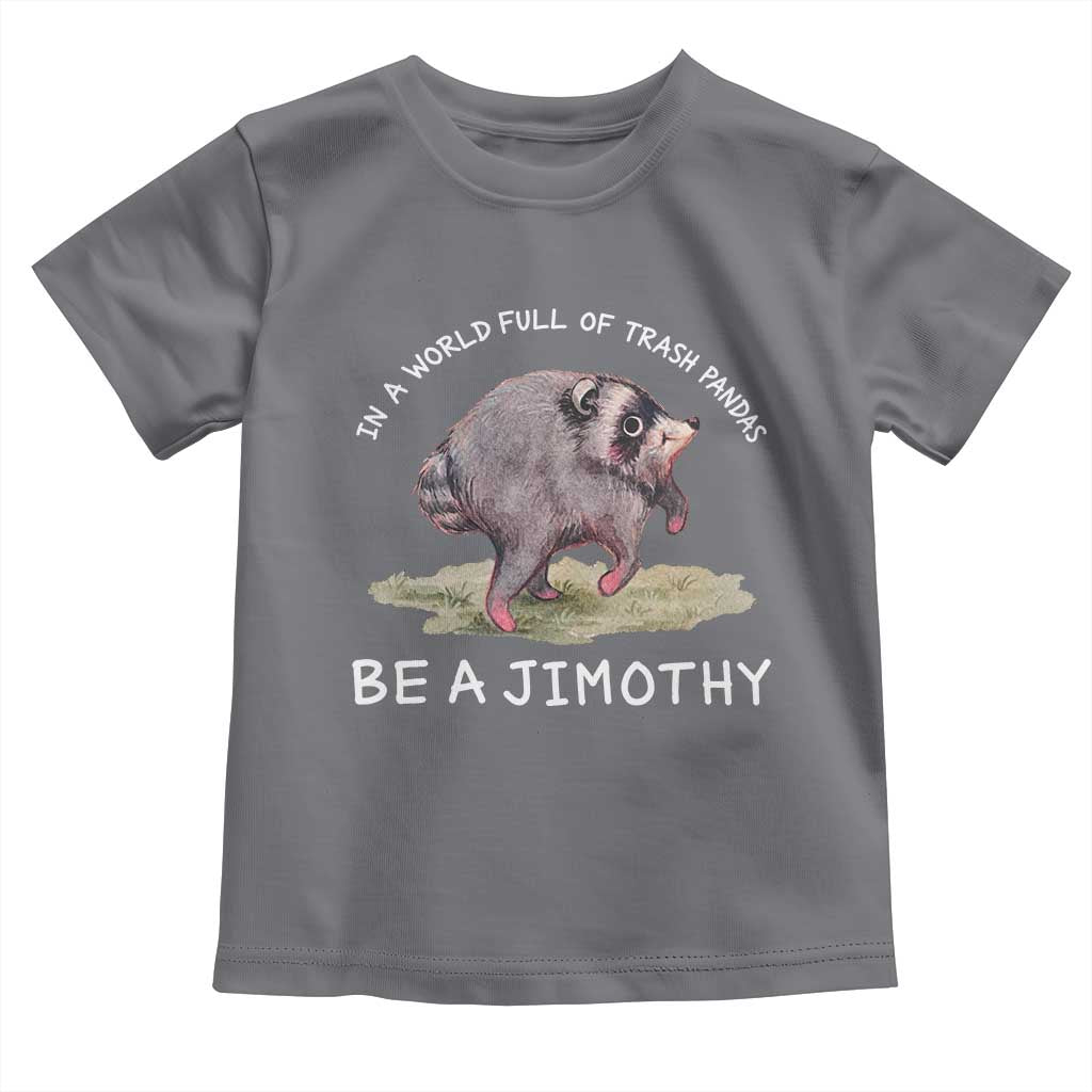 Watercolor Jimothy the Raccoon Toddler T Shirt In A World Full Of Trash Pandas Be A Jimothy