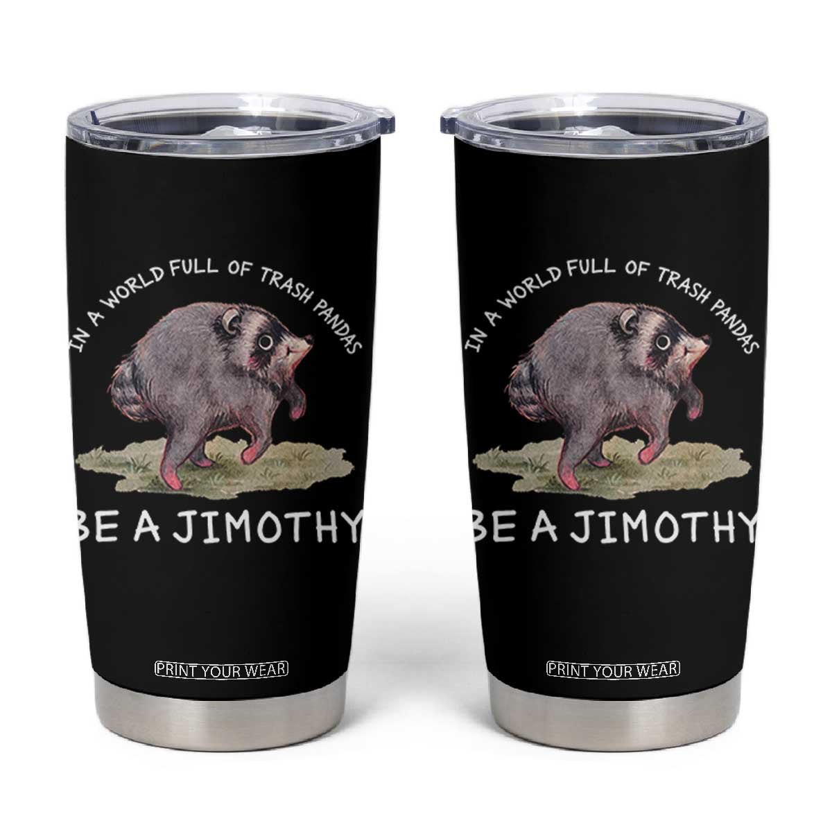 Watercolor Jimothy the Raccoon Tumbler Cup In A World Full Of Trash Pandas Be A Jimothy TS11 Black Print Your Wear