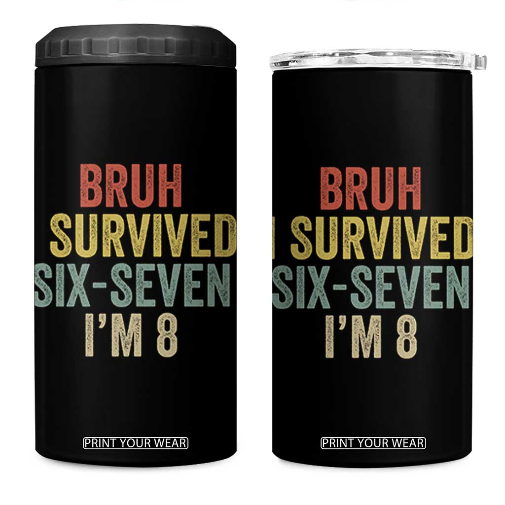 Funny 67 8th Birthday 4 in 1 Can Cooler Tumbler Bruh I Survived Six Seven I'm 8 Retro Bday