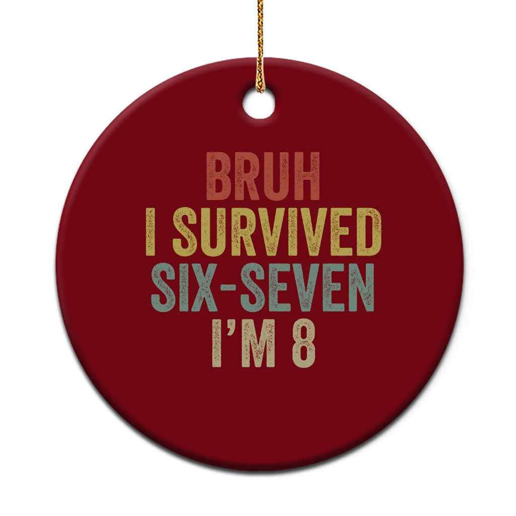 Funny 67 8th Birthday Ceramic Ornament Bruh I Survived Six Seven I'm 8 Retro Bday TS11 1pc Red Print Your Wear