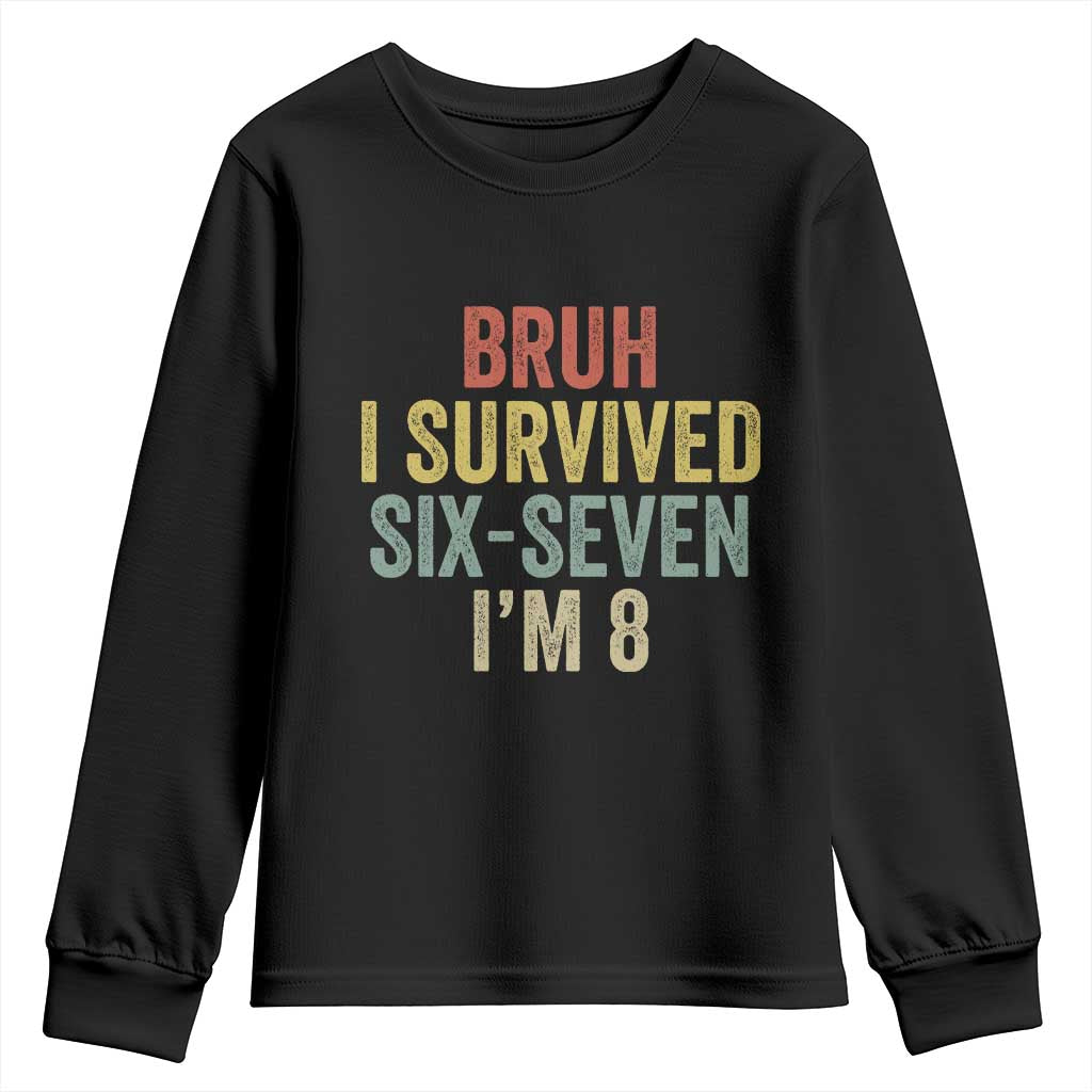 Funny 67 8th Birthday Youth Sweatshirt Bruh I Survived Six Seven I'm 8 Retro Bday TS11 Black Print Your Wear