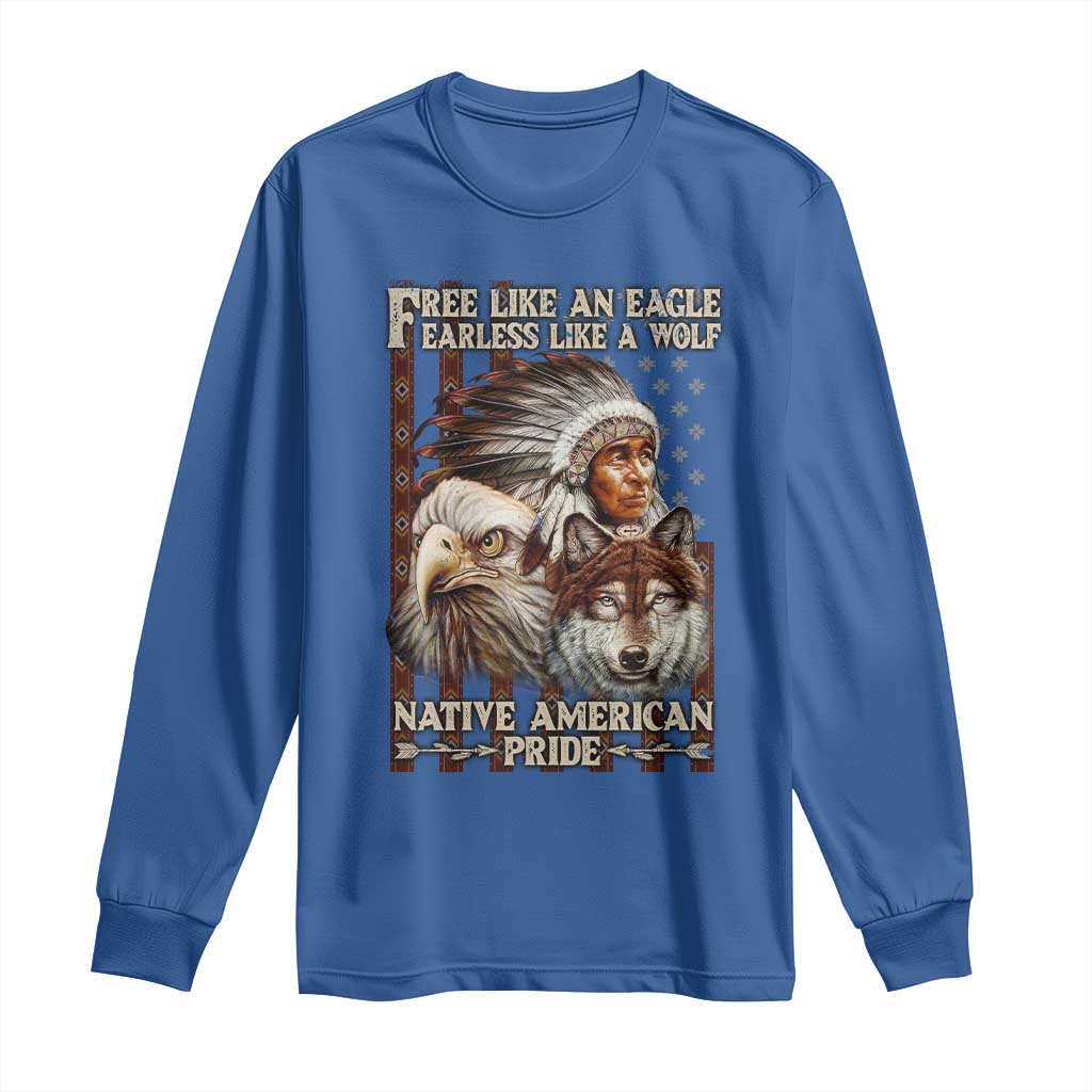Native American Pride Long Sleeve Shirt Free Like An Eagle Fearless Like A Wolf Vintage Flag TS11 Royal Blue Print Your Wear