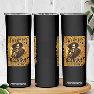 Pancho Villa Skinny Tumbler I Want You Gringo Fight In The Mexican Revolution TS11 Print Your Wear