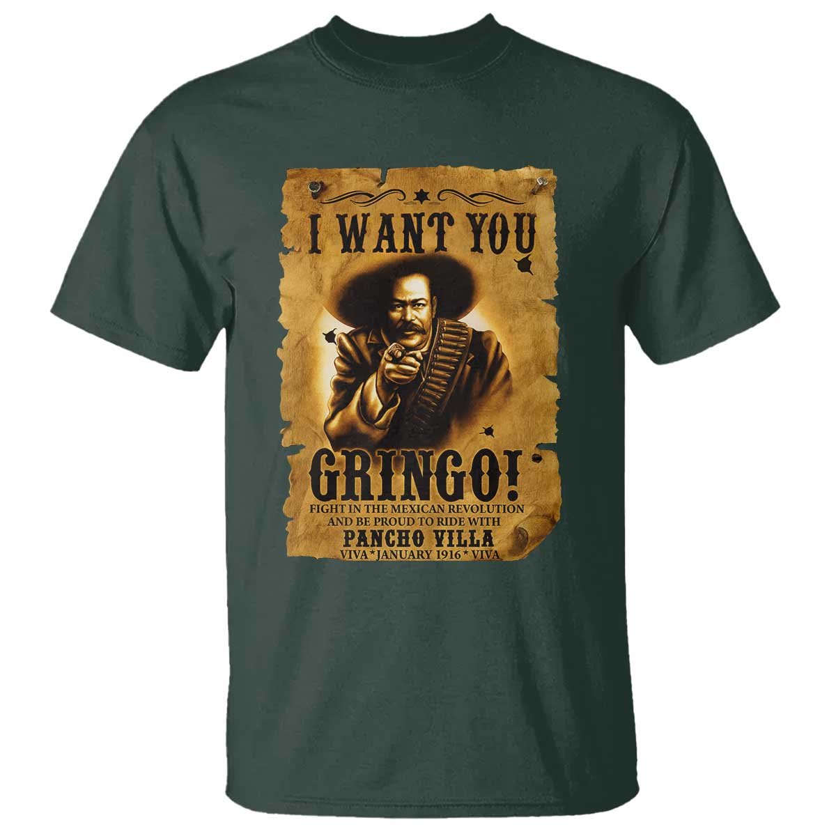 Pancho Villa T Shirt I Want You Gringo Fight In The Mexican Revolution TS11 Dark Forest Green Print Your Wear