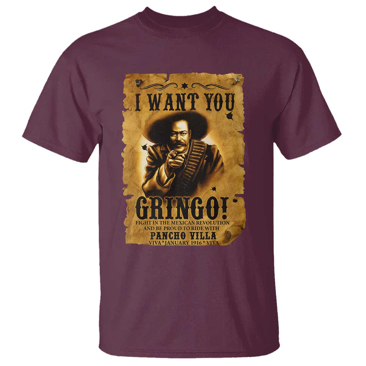 Pancho Villa T Shirt I Want You Gringo Fight In The Mexican Revolution TS11 Maroon Print Your Wear