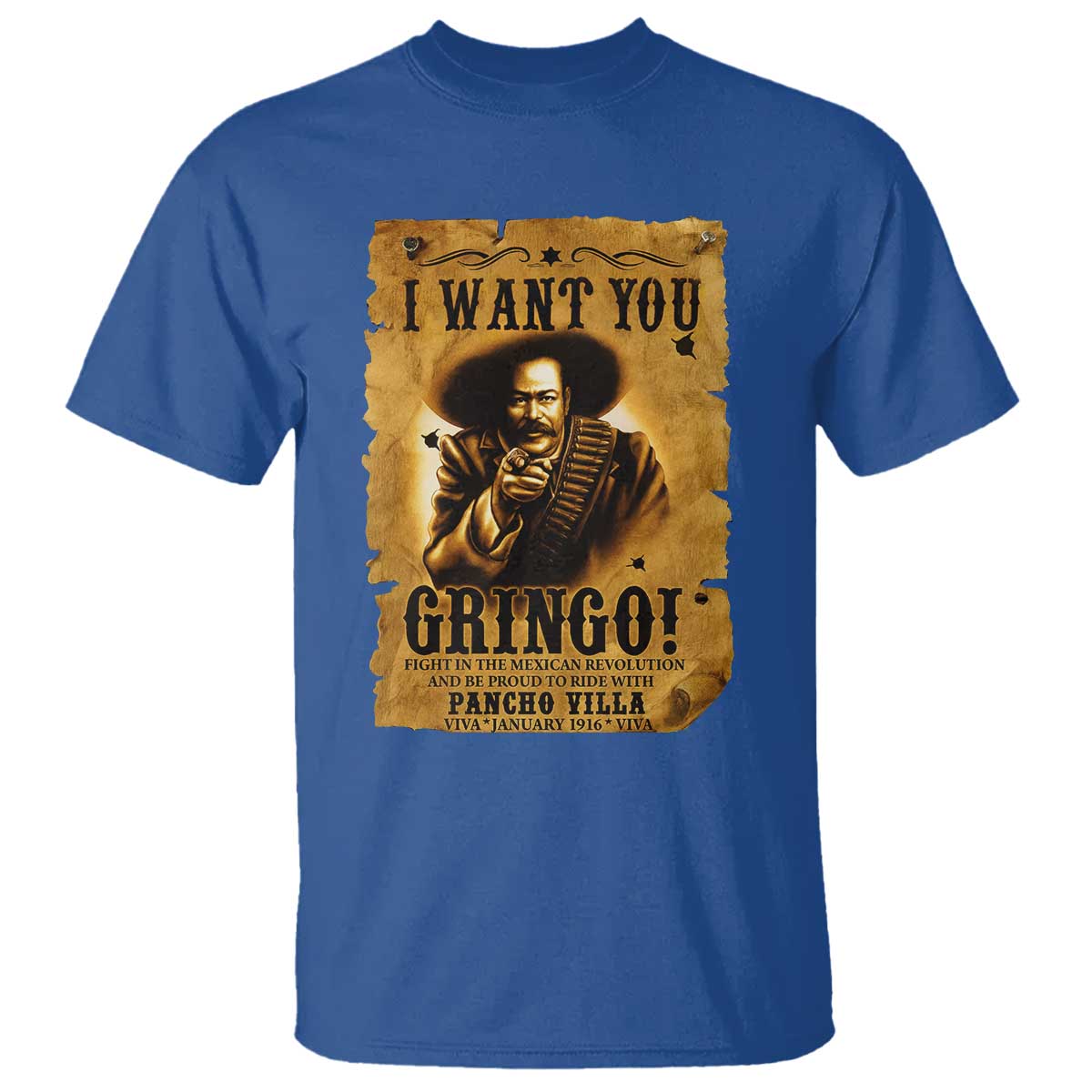 Pancho Villa T Shirt I Want You Gringo Fight In The Mexican Revolution TS11 Royal Blue Print Your Wear