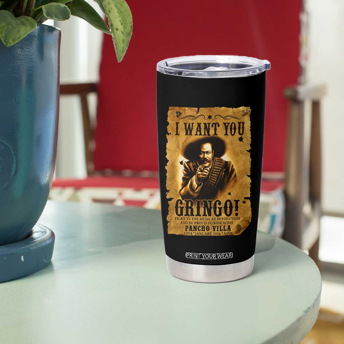 Pancho Villa Tumbler Cup I Want You Gringo Fight In The Mexican Revolution TS11 Print Your Wear