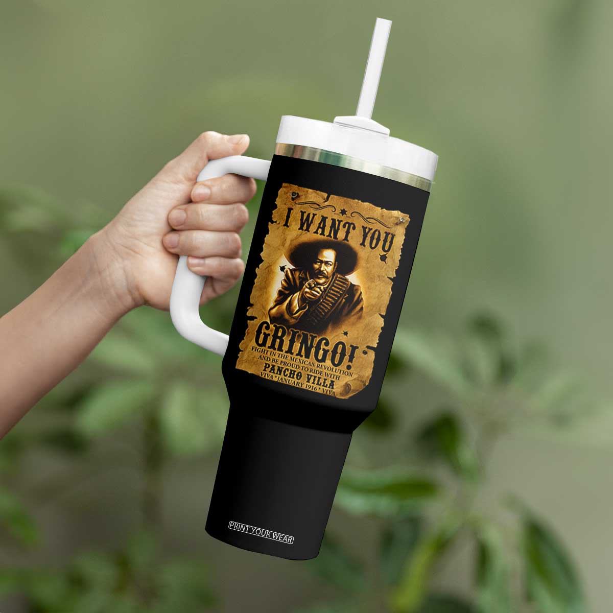 Pancho Villa Tumbler With Handle I Want You Gringo Fight In The Mexican Revolution TS11 Print Your Wear