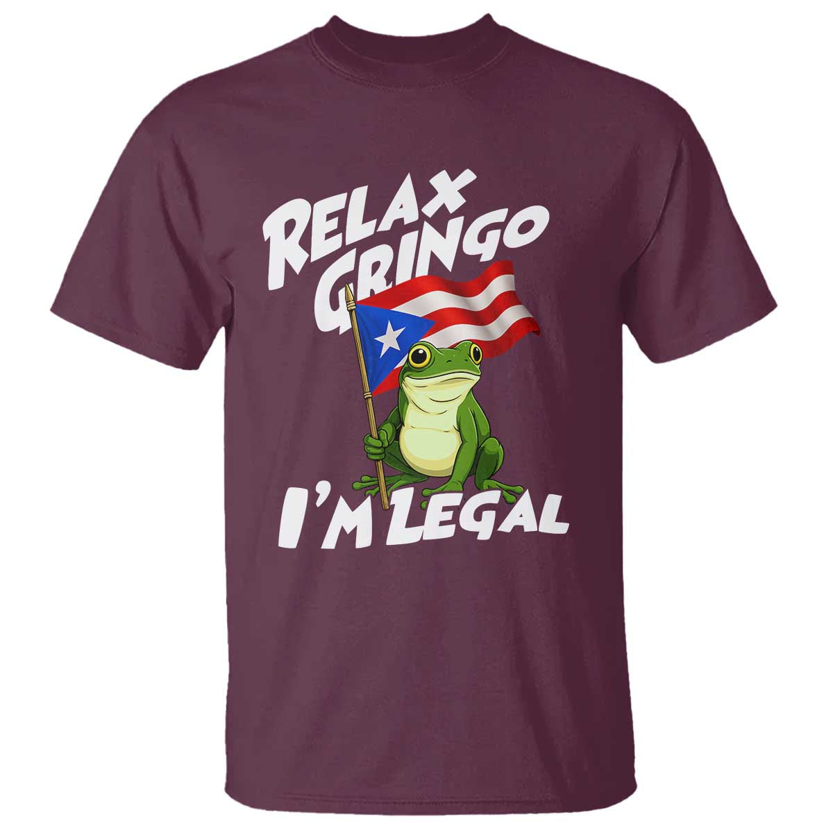Funny Relax Gringo I Am Legal T Shirt Puerto Rico Flag Coqui Frog TS11 Maroon Print Your Wear