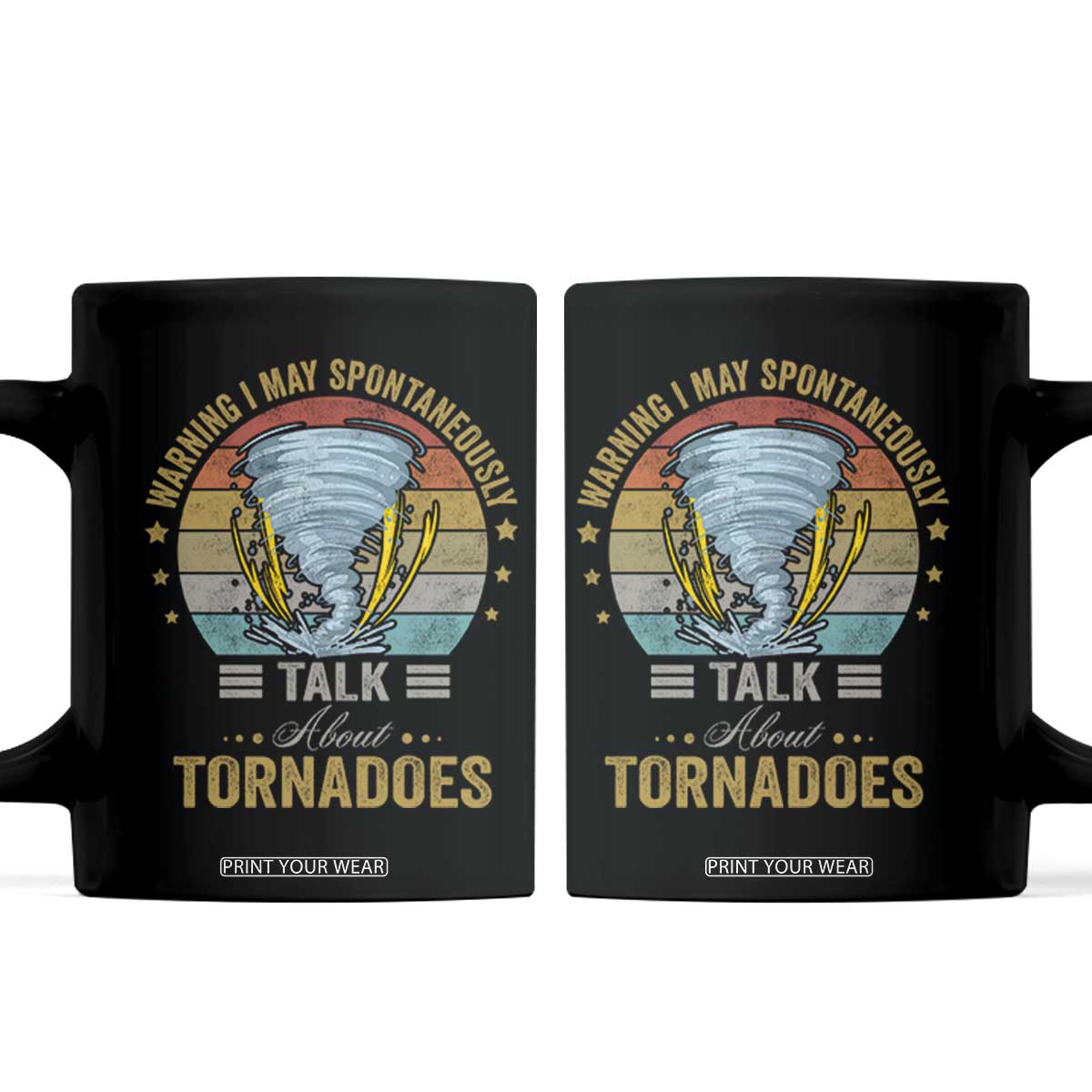 Funny Warning I May Spontaneously Talk About Tornadoes Coffee Mug TS11 Black Print Your Wear