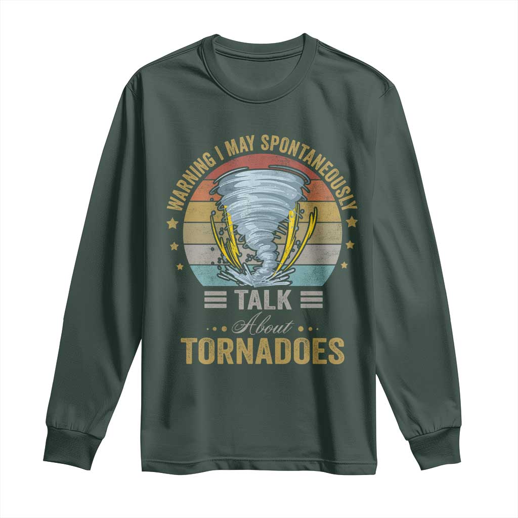 Funny Warning I May Spontaneously Talk About Tornadoes Long Sleeve Shirt TS11 Dark Forest Green Print Your Wear