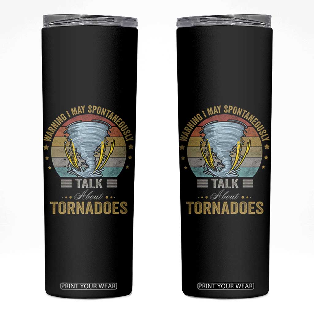 Funny Warning I May Spontaneously Talk About Tornadoes Skinny Tumbler TS11 Black Print Your Wear