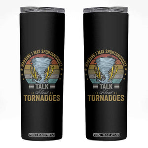 Funny Warning I May Spontaneously Talk About Tornadoes Skinny Tumbler TS11 Black Print Your Wear