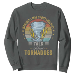 Funny Warning I May Spontaneously Talk About Tornadoes Sweatshirt TS11 Dark Heather Print Your Wear