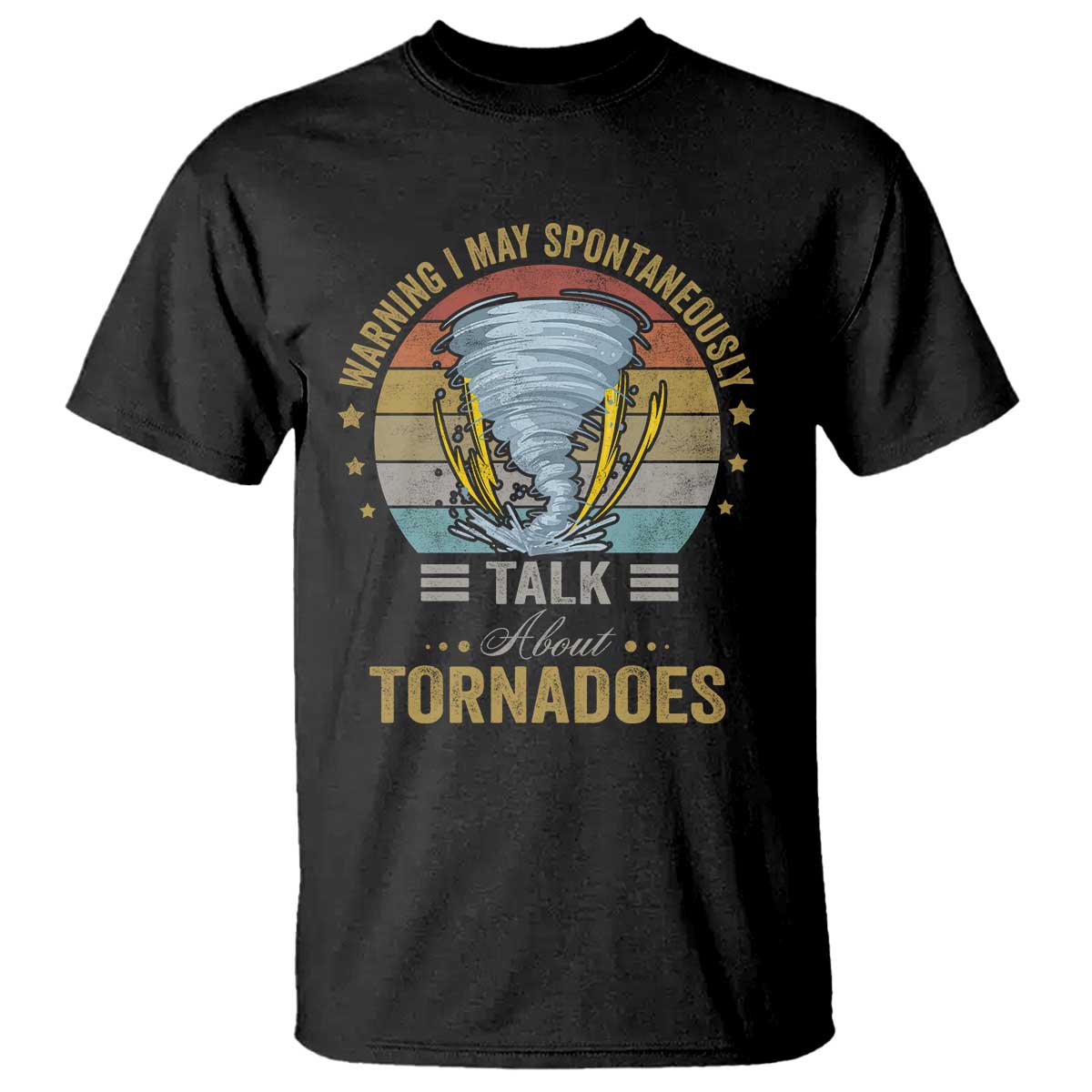 Funny Warning I May Spontaneously Talk About Tornadoes T Shirt TS11 Black Print Your Wear