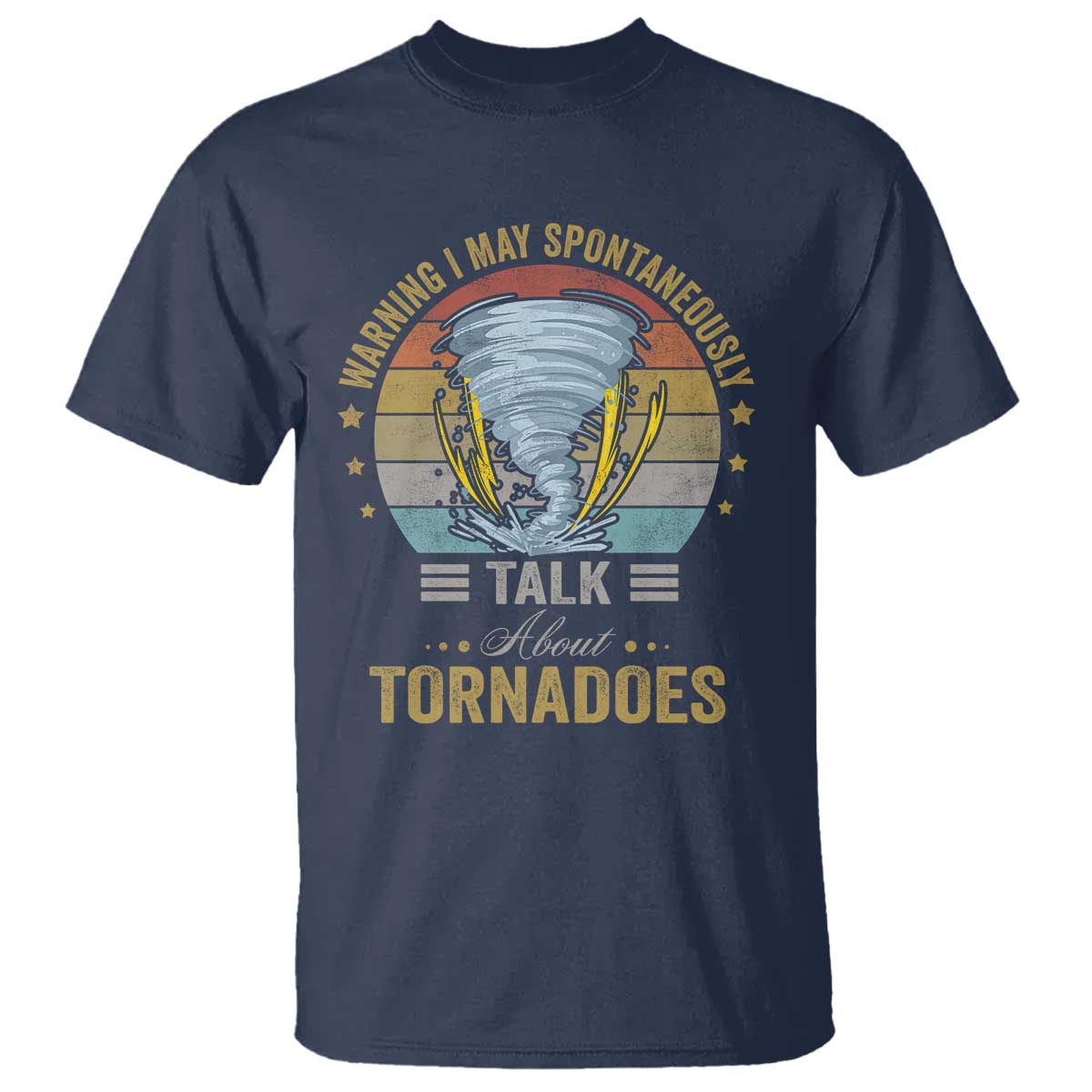 Funny Warning I May Spontaneously Talk About Tornadoes T Shirt TS11 Navy Print Your Wear