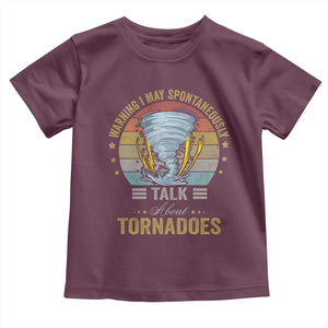Funny Warning I May Spontaneously Talk About Tornadoes Toddler T Shirt TS11 Maroon Print Your Wear