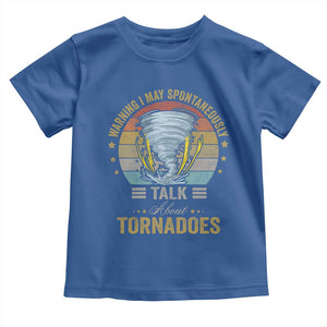 Funny Warning I May Spontaneously Talk About Tornadoes Toddler T Shirt TS11 Royal Blue Print Your Wear