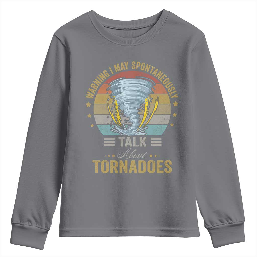 Funny Warning I May Spontaneously Talk About Tornadoes Youth Sweatshirt TS11 Charcoal Print Your Wear