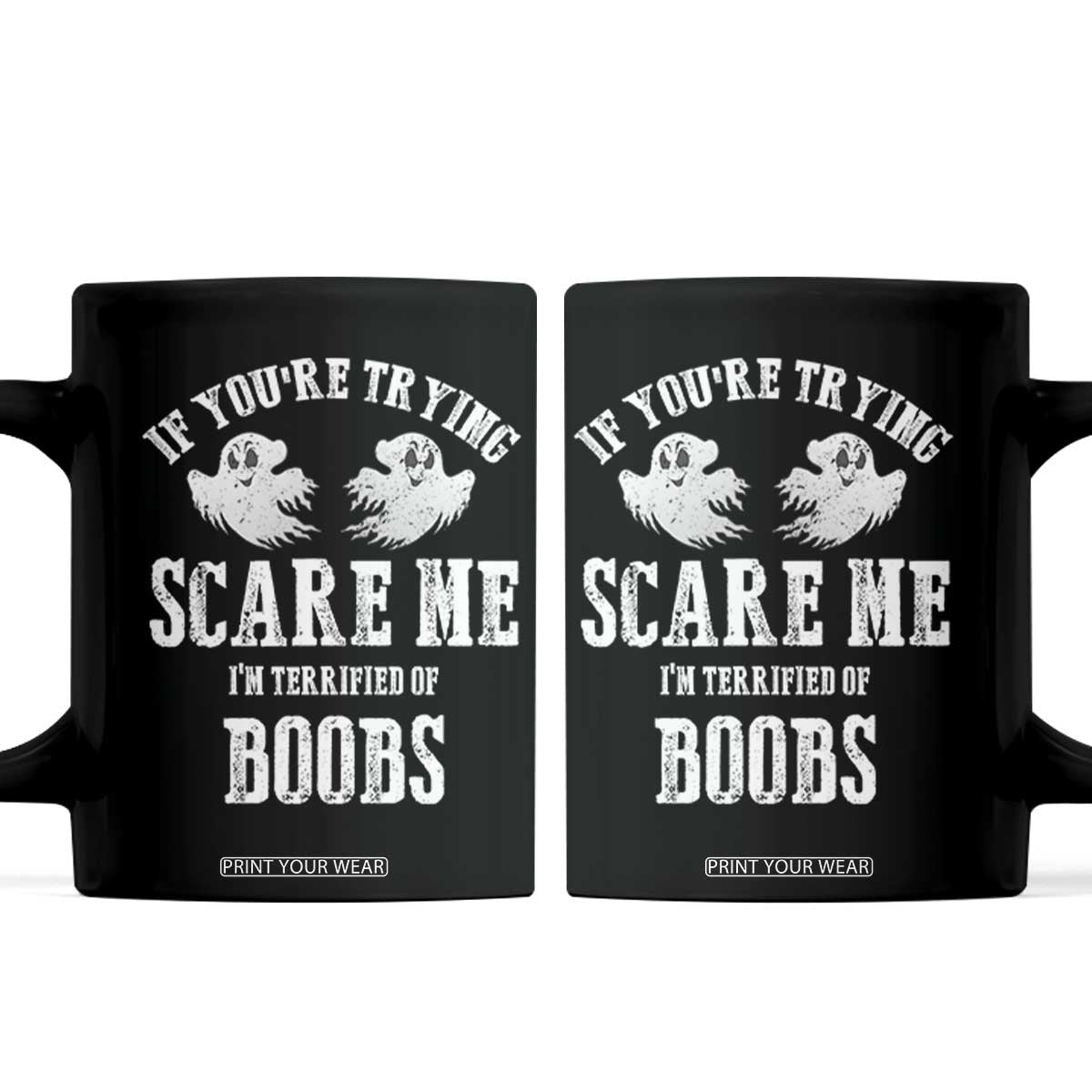 If Youre Trying Scare Me I Am Terrified Of Boobs Coffee Mug Funny Halloween Adult Humor TS11 Black Print Your Wear