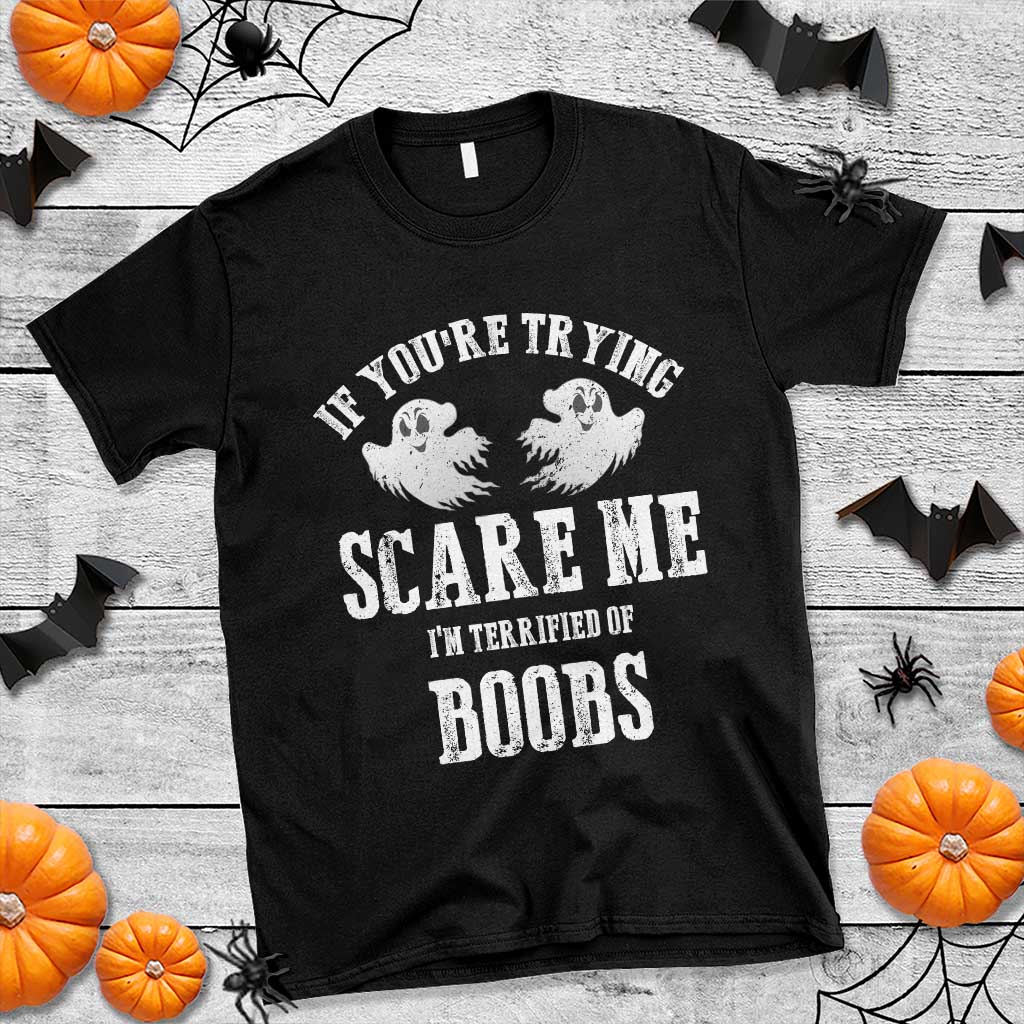 If Youre Trying Scare Me I Am Terrified Of Boobs T Shirt Funny Halloween Adult Humor TS11 Black Print Your Wear