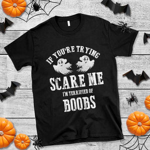 If Youre Trying Scare Me I Am Terrified Of Boobs T Shirt Funny Halloween Adult Humor TS11 Black Print Your Wear