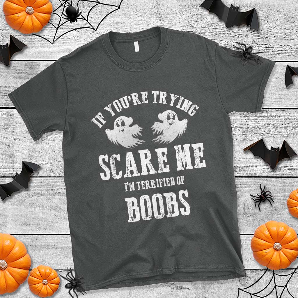 If Youre Trying Scare Me I Am Terrified Of Boobs T Shirt Funny Halloween Adult Humor TS11 Dark Heather Print Your Wear