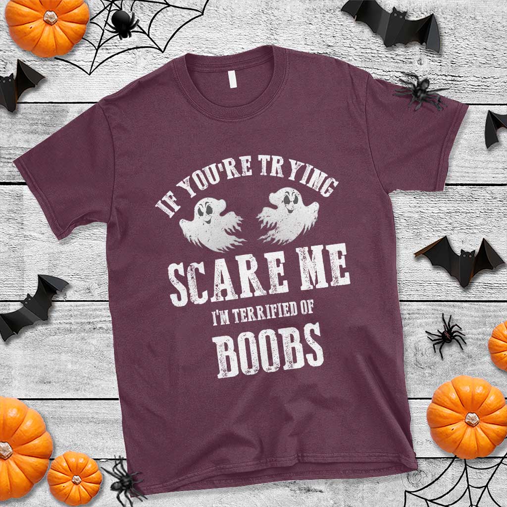 If Youre Trying Scare Me I Am Terrified Of Boobs T Shirt Funny Halloween Adult Humor TS11 Maroon Print Your Wear