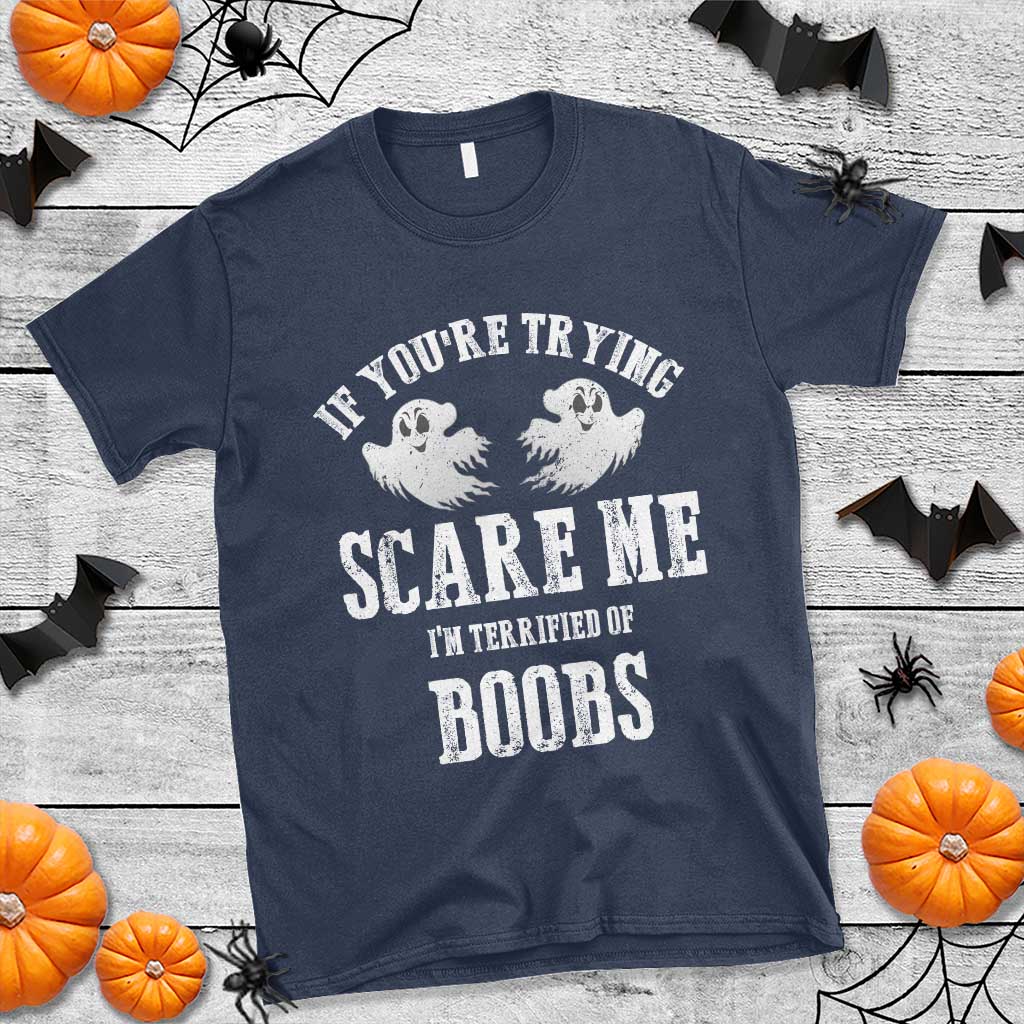 If Youre Trying Scare Me I Am Terrified Of Boobs T Shirt Funny Halloween Adult Humor TS11 Navy Print Your Wear