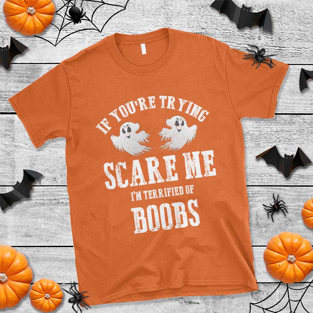 If Youre Trying Scare Me I Am Terrified Of Boobs T Shirt Funny Halloween Adult Humor TS11 Orange Print Your Wear