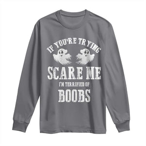 If Youre Trying Scare Me I Am Terrified Of Boobs Long Sleeve Shirt Funny Halloween Adult Humor TS11 Charcoal Print Your Wear