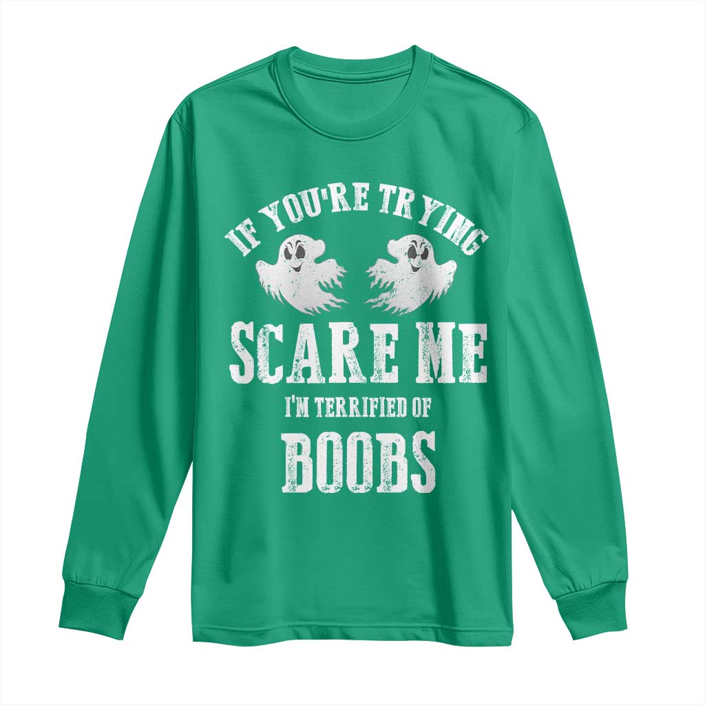 If Youre Trying Scare Me I Am Terrified Of Boobs Long Sleeve Shirt Funny Halloween Adult Humor TS11 Irish Green Print Your Wear