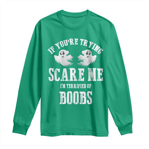 If Youre Trying Scare Me I Am Terrified Of Boobs Long Sleeve Shirt Funny Halloween Adult Humor TS11 Irish Green Print Your Wear