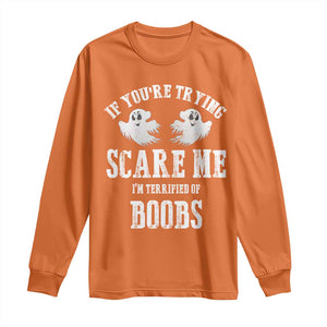 If Youre Trying Scare Me I Am Terrified Of Boobs Long Sleeve Shirt Funny Halloween Adult Humor TS11 Orange Print Your Wear