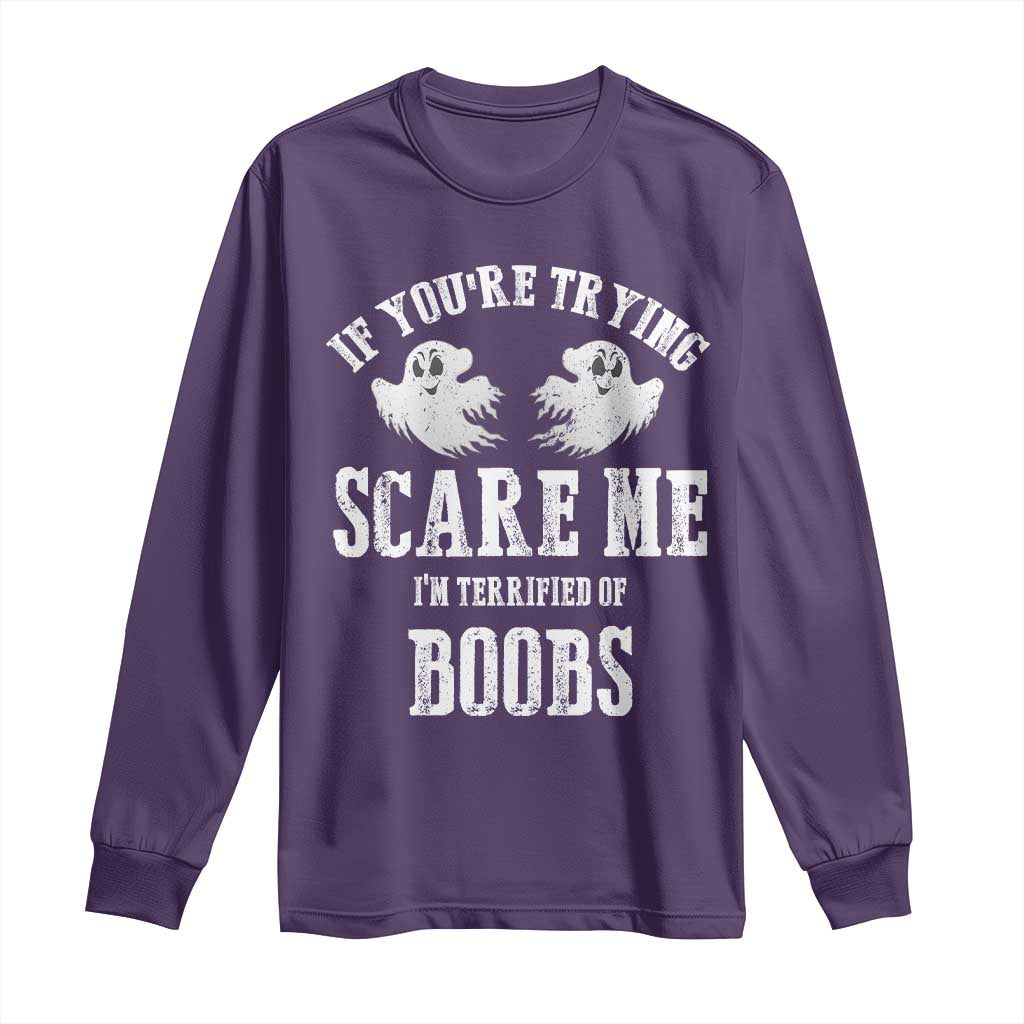 If Youre Trying Scare Me I Am Terrified Of Boobs Long Sleeve Shirt Funny Halloween Adult Humor TS11 Purple Print Your Wear