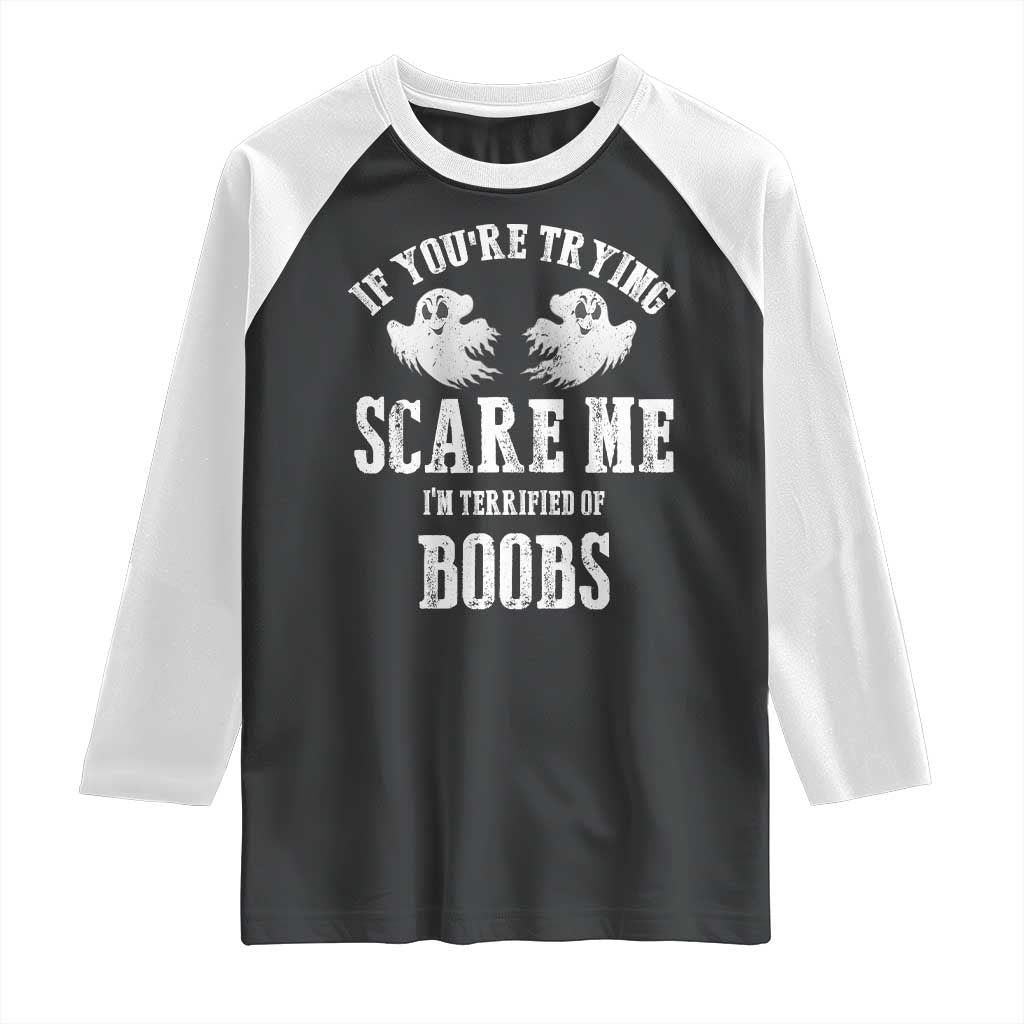 If Youre Trying Scare Me I Am Terrified Of Boobs Raglan Shirt Funny Halloween Adult Humor TS11 Black White Print Your Wear