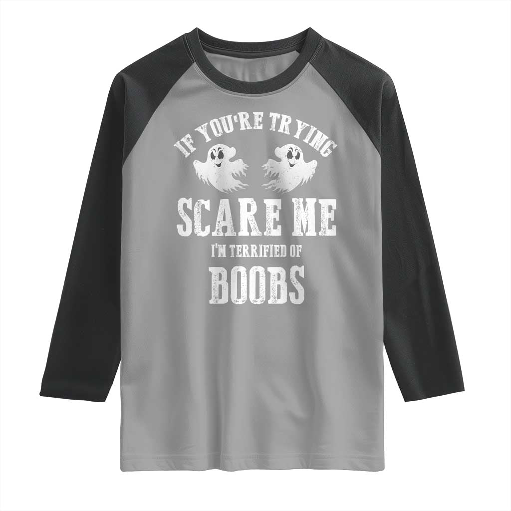 If Youre Trying Scare Me I Am Terrified Of Boobs Raglan Shirt Funny Halloween Adult Humor TS11 Sport Gray Black Print Your Wear