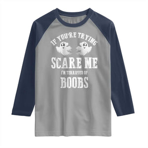 If Youre Trying Scare Me I Am Terrified Of Boobs Raglan Shirt Funny Halloween Adult Humor TS11 Sport Gray Navy Print Your Wear