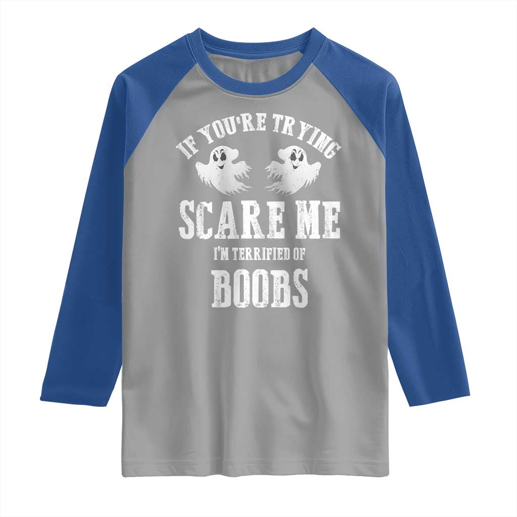 If Youre Trying Scare Me I Am Terrified Of Boobs Raglan Shirt Funny Halloween Adult Humor TS11 Sport Gray Royal Print Your Wear
