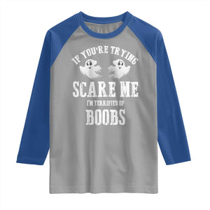 If Youre Trying Scare Me I Am Terrified Of Boobs Raglan Shirt Funny Halloween Adult Humor TS11 Sport Gray Royal Print Your Wear