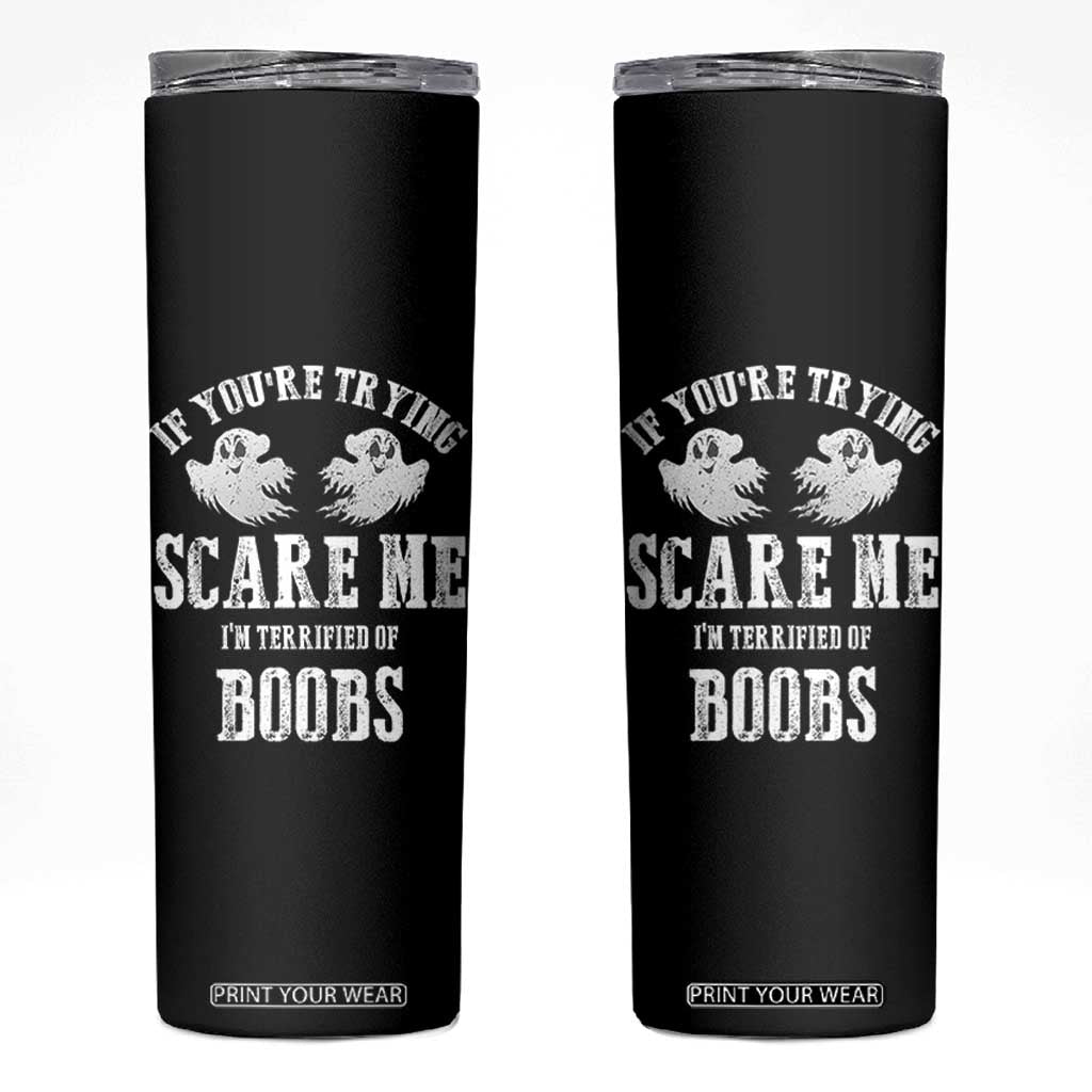 If Youre Trying Scare Me I Am Terrified Of Boobs Skinny Tumbler Funny Halloween Adult Humor TS11 Black Print Your Wear