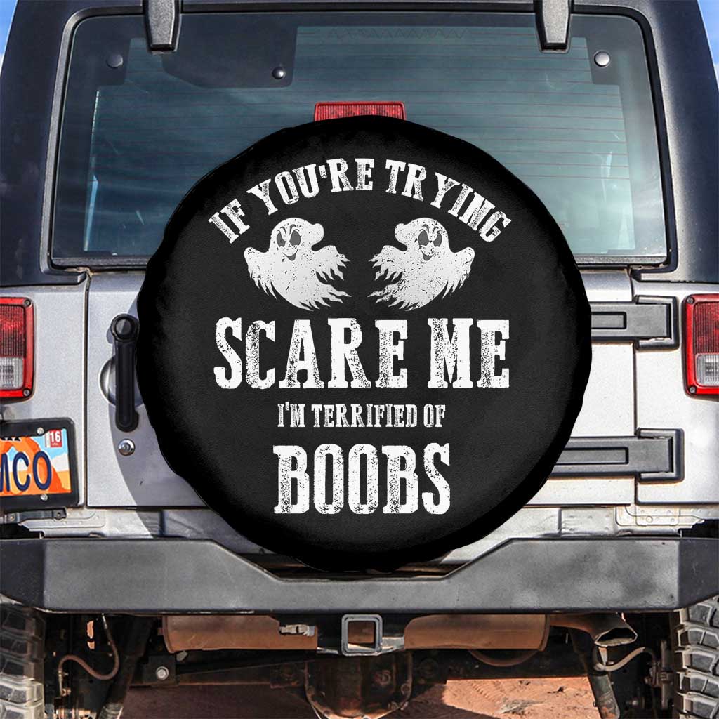 If Youre Trying Scare Me I Am Terrified Of Boobs Spare Tire Cover Funny Halloween Adult Humor TS11 No hole Black Print Your Wear