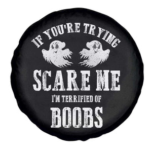 If Youre Trying Scare Me I Am Terrified Of Boobs Spare Tire Cover Funny Halloween Adult Humor TS11 Print Your Wear