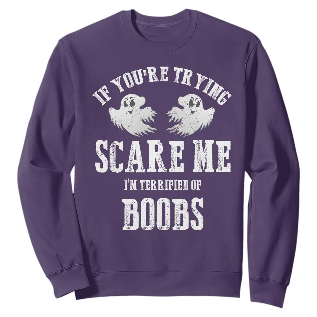 If Youre Trying Scare Me I Am Terrified Of Boobs Sweatshirt Funny Halloween Adult Humor TS11 Purple Print Your Wear