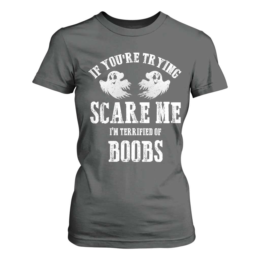 If Youre Trying Scare Me I Am Terrified Of Boobs T Shirt For Women Funny Halloween Adult Humor TS11 Dark Heather Print Your Wear