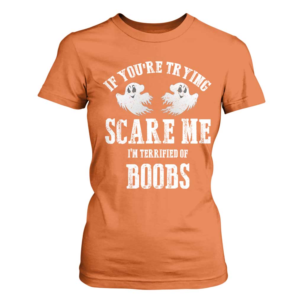 If Youre Trying Scare Me I Am Terrified Of Boobs T Shirt For Women Funny Halloween Adult Humor TS11 Orange Print Your Wear