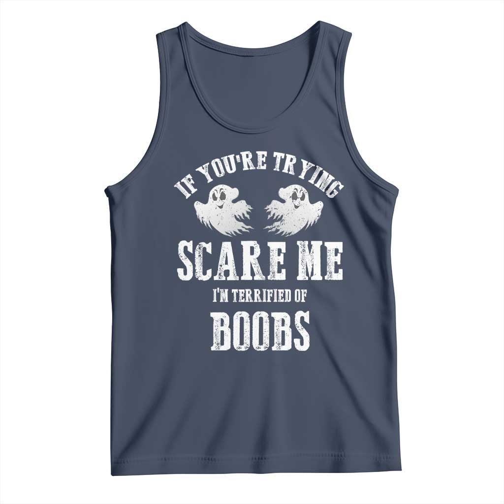 If Youre Trying Scare Me I Am Terrified Of Boobs Tank Top Funny Halloween Adult Humor TS11 Navy Print Your Wear