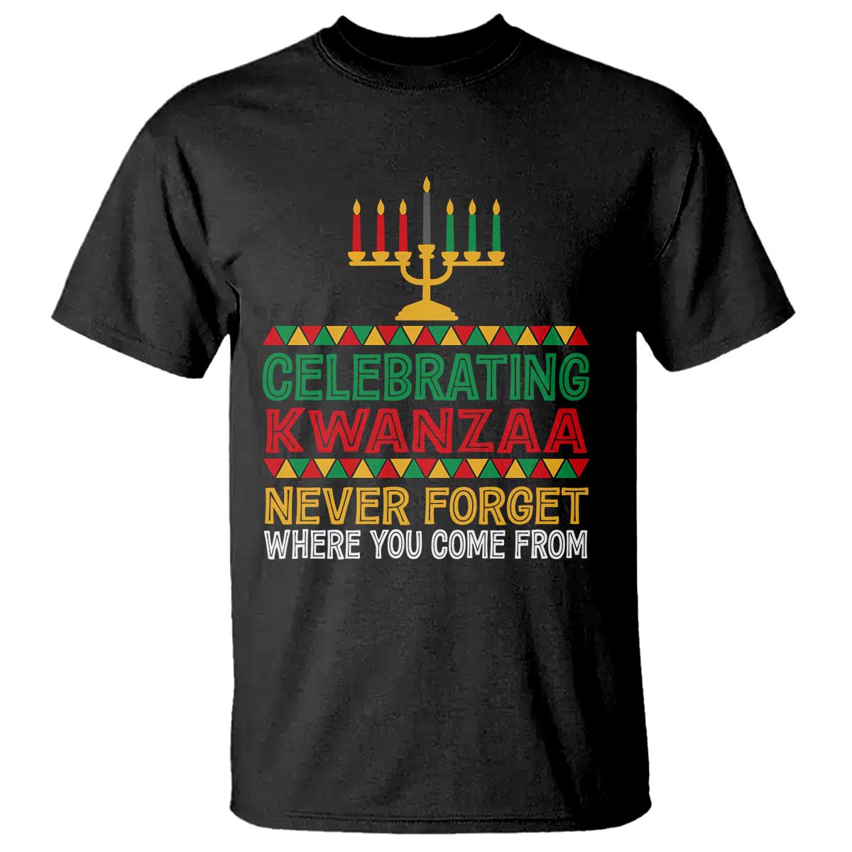Celebrating Kwanzaa Never Forget Where You Come From Kinara Candle T Shirt TS11 Black Print Your Wear